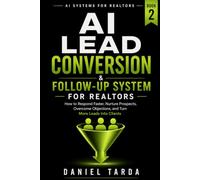 AI Lead Conversion & Follow-Up System for Realtors: How to Respond Faster, Nurture Prospects, Overcome Objections, and Turn More Leads Into Clients