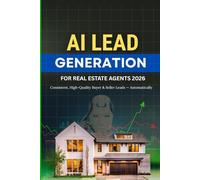 AI Lead Generation for Real Estate Agents: Automate Buyer & Seller Leads Using AI Systems, Smart Funnels, and Predictive Real Estate Marketing