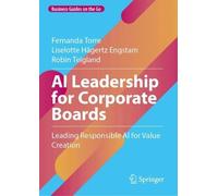 Ai Leadership for Corporate Boards: Leading Responsible Ai for Value Creation