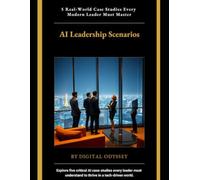 AI Leadership Scenarios: 5 Real-World Case Studies Every Modern Leader Must Master
