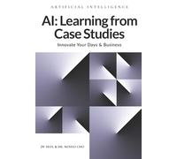 AI: Learning from Case Studies: Innovate Your Days & Business