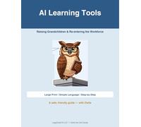 AI Learning Tools for Grandparents: A Large-Print, Plain-Language Guide to Using AI Safely - for Grandparents Raising Grandchildren & Re-entering the Workforce