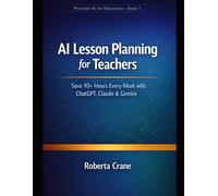 AI Lesson Planning for Teachers: Save 10+ Hours Every Week with ChatGPT, Claude & Gemini