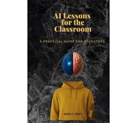 AI Lessons for the Classroom: A Practical Guide for Educators