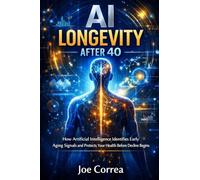 AI Longevity After 40: How Artificial Intelligence Identifies Early Aging Signals and Protects Your Health Before Decline Begins: 1
