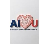 AI Love U: Everything About to Get Awesome
