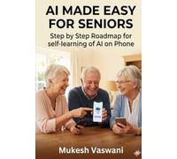 AI MADE EASY FOR SENIORS: Step by Step Roadmap for Self-Learning of AI on Phone
