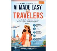 AI Made Easy for Travelers: A Friendly Guide to Planning Smarter, Packing Lighter, and Exploring More with AI