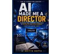 AI Made Me a Director: The Mindset, Vision, and Decision-Making System for Directing Films with Artificial Intelligence