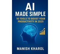 AI Made Simple: 10 Tools to Boost Your Productivity in 2025