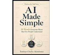 AI Made Simple: 30 Words Everyone Hears But Few People Understand