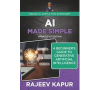 AI Made Simple: A Beginner’s Guide to Generative Artificial Intelligence - 3rd Edition