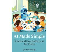 AI Made Simple: A Fun and Easy Guide to AI for Teens