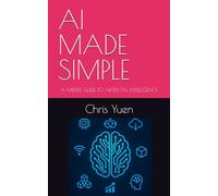 AI MADE SIMPLE: A MIDLIFE GUIDE TO ARTIFICIAL INTELLIGENCE: 1