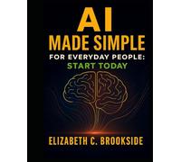 AI Made Simple for Everyday People: Start Today