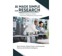 AI Made Simple for Research: Artificial Intelligence Basics that Every Researcher Should Know
