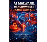 AI Malware, Ransomware & Digital Warfare: The New Cyber Weapons Targeting Governments & Businesses: 7