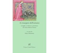 Libri Ai Margini Dell'umano. Luoghi, Scrittura E Pensiero Di Anna Maria Ortese
