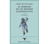 Ai margini di un mondo sconosciuto. Testo spagnolo a fronte. Ediz. bilingue