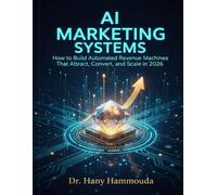 AI Marketing Systems: How to Build Automated Revenue Machines That Attract, Convert, and Scale in 2026