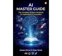 AI Master Guide: The Complete Student Handbook on Applications & Innovation
