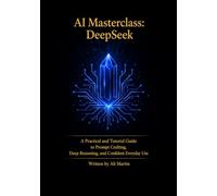 AI Masterclass: DeepS Practical Guide to Prompt Crafting, Deep Reasoning, and Confident Everyday Use