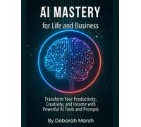 AI Mastery for Life and Business Trasforma il tuo prodotto - Libro in...