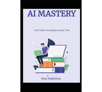 AI MASTERY: THE THREE HUNDRED: BOOK TWO