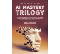 AI Mastery Trilogy: A Comprehensive Guide to AI Basics for Managers, Essential Mathematics for AI, and Coding Practices for Modern Programmers in the AI Era (3-in-1 Collection)