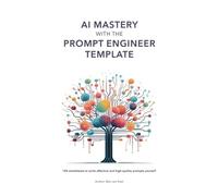 AI Mastery with the Prompt Engineer Template: 100 worksheets to write effective and high-quality prompts yourself