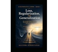 AI Mathematics Ladder - Book 9: Loss, Regularization, and Generalization