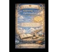 AI Mathematics - Learning and Optimization: Book 3 of The AI Mathematics Ladder - Learning and Optimization: Calculus, Loss, and Gradient Descent