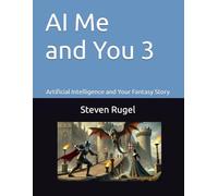 AI Me and You 3: Artificial Intelligence and Your Fantasy Story