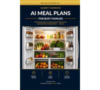 AI Meal Plans for Busy Families: Plan Better Meals, Waste Less, Save More: Create Meals from Ingredients You Already Have