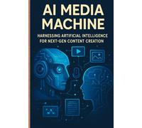 AI Media Machine: Harnessing Artificial Intelligence for Next-Gen Content Creation