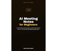 AI Meeting Notes for Beginners: Let AI Capture, Summarize, and Surface Action Items - So You Can Actually Pay Attention
