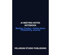 AI Meeting Notes Notebook: Meeting Tracker, Action Items, Decisions & AI-Assisted Productivity Journal
