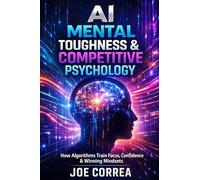 AI Mental Toughness & Competitive Psychology: How Algorithms Train Focus, Confidence & Winning Mindsets: 7