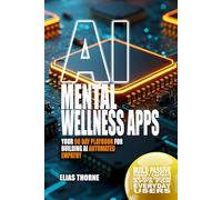 AI Mental Wellness Apps: Your 90 Day Playbook for Building AI Automated Empathy: Build Passive Therapy Chatbots and Mood-Tracking Apps for Everyday Users