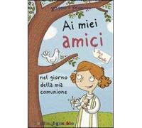 Ai miei amici nel giorno della mia comunione. Per bimbe