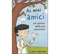 Ai miei amici nel giorno della mia comunione. Per bimbi