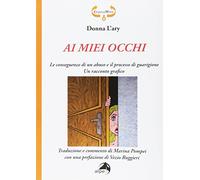 Ai miei occhi. Le conseguenze di un abuso e il processo di guarigione. Racconto grafico. Ediz. illustrata