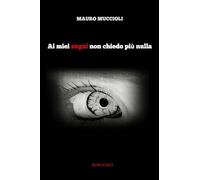9788827833377 Ai miei sogni non chiedo più nulla - Mauro Muccioli