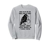 Ai Miei Tempi Non avevamo Tante Etichette di Avvertimento Corvo Felpa