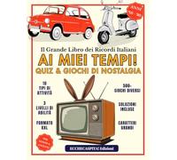 AI MIEI TEMPI!: Quiz e Giochi di Nostalgia per Anziani. Il Grande Libro dei Ricordi Italiani dagli Anni '50 agli Anni '80: oltre 500 Giochi di Memoria a Caratteri Grandi, con Soluzioni