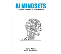 AI Mindset: Mastering the Skills, Habits, and Strategies to Lead in an AI-Driven World