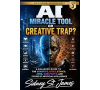 AI - Miracle Tool or Creative Trap?: A Balanced Guide to the Benefits, Risks, Ethics, Jobs, Creativity, and Future of Artificial Intelligence