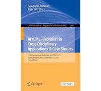 AI & ML - Frontiers in Cross Disciplinary Applications & Case Studies: First International Workshop, AI-FCDAC 2025, Rajkot, Gujarat, India, September 11, 2025, Proceedings