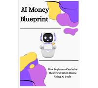 AI Money Blueprint: How Beginners Can Make Their First $1000 Online Using AI Tools