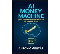 AI MONEY MACHINE: Come sfruttare l'intelligenza artificiale per generare profitti